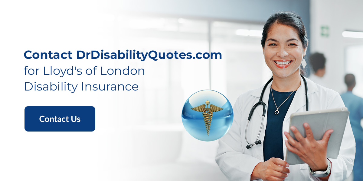 Contact DrDisabilityQuotes.com for Lloyd's of London Disability Insurance